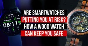 Are Smartwatches Putting You at Risk? How a Wood Watch Can Keep You Safe