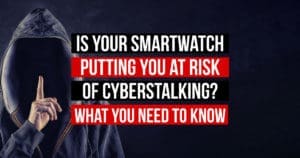 Is Your Smartwatch Putting You at Risk of Cyberstalking? Here's What You Need to Know
