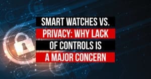 Smart Watches vs. Privacy: Why Lack of Controls is a Major Concern