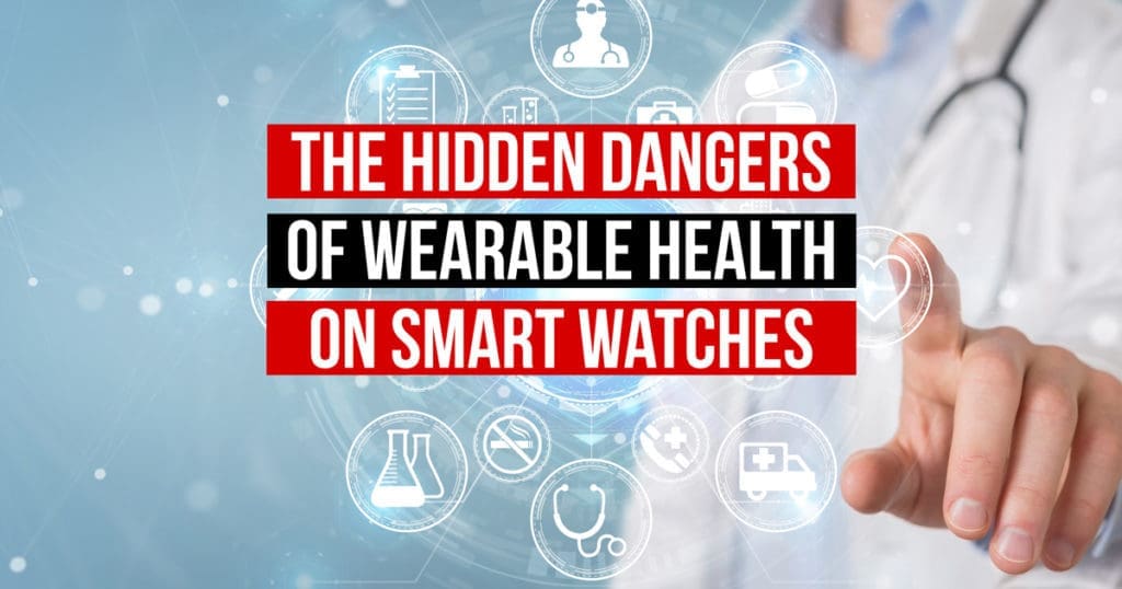 The Hidden Dangers of Wearable Health on Smart Watches